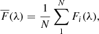 $$ \begin{aligned} \overline{F}(\lambda ) = \frac{1}{N} \sum ^N_1 F_i(\lambda ) ,\end{aligned} $$