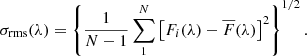$$ \begin{aligned} \sigma _{\rm rms}(\lambda ) = \left\{ \frac{1}{N-1} \sum ^N_{1} \left[ F_i(\lambda ) - \overline{F}(\lambda ) \right]^2 \right\} ^{1/2}. \end{aligned} $$
