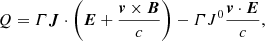 $$ \begin{aligned} Q = \varGamma \boldsymbol{J}\cdot \left(\boldsymbol{E} + \dfrac{\boldsymbol{v} \times \boldsymbol{B}}{c}\right) - \varGamma J^{0}\dfrac{\boldsymbol{v}\cdot \boldsymbol{E}}{c}, \end{aligned} $$