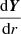 $ \frac{\mathrm{d}{\boldsymbol{Y}}}{\mathrm{d}r} $