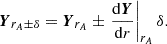 $$ \begin{aligned} \boldsymbol{Y}_{r_{A} \pm \delta } = \boldsymbol{Y}_{r_{A}} \pm \left.\frac{\mathrm{d}\boldsymbol{Y}}{\mathrm{d}r}\right|_{r_{A}}\delta . \end{aligned} $$