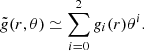 $$ \begin{aligned} \tilde{g}(r,\theta ) \simeq \sum _{i = 0}^{2} g_{i}(r)\theta ^{i}. \end{aligned} $$