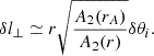 $$ \begin{aligned} \delta l_{\perp } \simeq r\sqrt{\dfrac{A_{2}(r_{A})}{A_{2}(r)}}\delta \theta _{i}. \end{aligned} $$