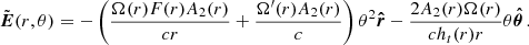 $$ \begin{aligned} \tilde{\boldsymbol{E}}(r,\theta ) = -\left(\dfrac{\Omega (r)F(r)A_{2}(r)}{c r} + \dfrac{\Omega ^{\prime }(r)A_{2}(r)}{c}\right)\theta ^{2}\boldsymbol{\hat{r}} - \dfrac{2A_{2}(r)\Omega (r)}{ch_{t}(r)r}\theta \boldsymbol{\hat{\theta }}\, . \end{aligned} $$