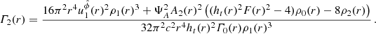 $$ \begin{aligned} \varGamma _{2}(r)&= \dfrac{16\pi ^{2}r^{4}u^{\hat{\phi }}_{1}(r)^{2}\rho _{1}(r)^{3} + \Psi _{A}^{2}A_{2}(r)^{2}\left((h_{t}(r)^{2}F(r)^{2} - 4)\rho _{0}(r) - 8\rho _{2}(r)\right)}{32\pi ^{2}c^{2}r^{4}h_{t}(r)^{2}\varGamma _{0}(r)\rho _{1}(r)^{3}}\,. \end{aligned} $$