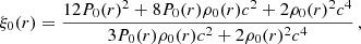 $$ \begin{aligned} \xi _{0}(r)&= \dfrac{12P_{0}(r)^{2} + 8P_{0}(r)\rho _{0}(r)c^{2} + 2\rho _{0}(r)^{2}c^{4}}{3P_{0}(r)\rho _{0}(r)c^{2} + 2\rho _{0}(r)^{2}c^{4}}\, ,\end{aligned} $$