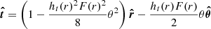 $$ \begin{aligned} \boldsymbol{\hat{t}}&= \left(1 - \dfrac{h_{t}(r)^{2}F(r)^{2}}{8}\theta ^{2}\right)\boldsymbol{\hat{r}} - \dfrac{h_{t}(r)F(r)}{2}\theta \boldsymbol{\hat{\theta }}\end{aligned} $$