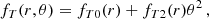 $$ \begin{aligned} f_{T}(r,\theta ) = f_{T0}(r) + f_{T2}(r)\theta ^{2}\, , \end{aligned} $$