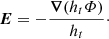 $$ \begin{aligned} \boldsymbol{E} = -\dfrac{\boldsymbol{\nabla }(h_{t}\varPhi )}{h_{t}}\cdot \end{aligned} $$