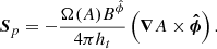 $$ \begin{aligned} \boldsymbol{S}_{p} = -\dfrac{\Omega (A)B^{\hat{\phi }}}{4\pi h_{t}}\left(\boldsymbol{\nabla }A \times \boldsymbol{\hat{\phi }}\right). \end{aligned} $$