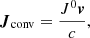 $$ \begin{aligned} \boldsymbol{J}_{\rm conv} = \dfrac{J^{0}\boldsymbol{v}}{c}, \end{aligned} $$