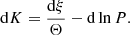 $$ \begin{aligned} \mathrm{d} K = \dfrac{\mathrm{d} \xi }{\Theta } - \mathrm{d} \ln {P}. \end{aligned} $$