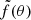 $ \tilde{f}(\theta) $
