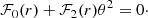 $$ \begin{aligned} \mathcal{F} _{0}(r) + \mathcal{F} _{2}(r)\theta ^{2} = 0\cdot \end{aligned} $$