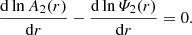 $$ \begin{aligned} \frac{\mathrm{d}\ln {A_{2}(r)}}{\mathrm{d}r} - \frac{\mathrm{d}\ln {\varPsi _{2}(r)}}{\mathrm{d}r} = 0. \end{aligned} $$