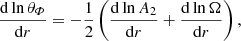 $$ \begin{aligned} \frac{\mathrm{d}\ln {\theta _{\varPhi }}}{\mathrm{d}r} = -\dfrac{1}{2}\left(\frac{\mathrm{d}\ln {A_{2}}}{\mathrm{d}r} + \frac{\mathrm{d}\ln {\Omega }}{\mathrm{d}r}\right), \end{aligned} $$