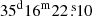 $ 35^{\mathrm{d}}16^{\mathrm{m}}22{{{\overset{\text{ s}}{.}}}}10 $