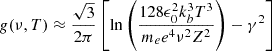 $ g(\nu, T) \approx \frac{\sqrt{3}}{2 \pi}\left[\ln \left(\frac{128 \epsilon_0^2 k_b^3 T^3}{m_e e^4 \nu^2 Z^2}\right)-\gamma^2\right] $