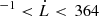 $ ^{-1} < \dot{L} < \,364 $