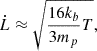 $$ \dot{L} \approx \sqrt{\frac{16 k_b}{3 m_p}T}, $$