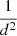 $ \frac{1}{d^2} $