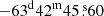 $ -63^{\mathrm{d}}42^{\mathrm{m}}45{{{\overset{\text{ s}}{.}}}}60 $