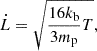 $$ \begin{aligned} \dot{L} = \sqrt{\frac{16 k_{\rm b}}{3 m_{\rm p}}T}, \end{aligned} $$