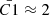 $ \bar{C1} \approx 2 $
