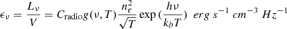 $$ \begin{aligned} \epsilon _\nu = \frac{L_\nu }{V} = C_{\rm radio} g(\nu , T) \frac{n_e^2}{\sqrt{T}} \exp {(\frac{h\nu }{k_b T})} ~~ erg~s^{-1}~cm^{-3}~Hz^{-1} \end{aligned} $$