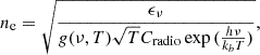 $$ \begin{aligned} n_{\rm e} = \sqrt{ \frac{\epsilon _\nu }{g(\nu , T) \sqrt{T} C_{\rm radio} \exp {(\frac{h\nu }{k_b T})} }}, \end{aligned} $$