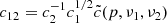 $$ \begin{aligned} c_{12} = c_2^{-1} c_1^{1/2} \tilde{c}(p, \nu _1, \nu _2) \end{aligned} $$