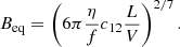 $$ \begin{aligned} B_{\rm eq} = \left(6 \pi \frac{\eta }{f} c_{12} \frac{L}{V}\right)^{2/7}. \end{aligned} $$