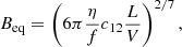 $$ \begin{aligned} B_{\rm eq} = \left(6 \pi \frac{\eta }{f} c_{12} \frac{L}{V}\right)^{2/7}, \end{aligned} $$
