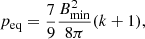 $$ \begin{aligned} p_{\rm eq} = \frac{7}{9} \frac{B^2_{\rm min}}{8\pi }(k+1) , \end{aligned} $$