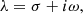 $$ \begin{aligned} \lambda = \sigma + i \omega , \end{aligned} $$
