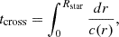 $$ \begin{aligned} t_\mathrm{cross} = \int _0^{R_\mathrm{star} } \frac{dr}{c(r)}, \end{aligned} $$