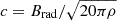 $ c = B_{\mathrm{rad}}/\sqrt{20 \pi \rho} $