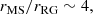 $$ \begin{aligned} r_{\rm MS}/r_{\rm RG} \sim 4, \end{aligned} $$