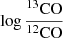 $ \log {{^{13}\mathrm{CO}} \over {^{12}\mathrm{CO}}} $