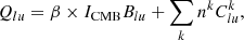 $$ \begin{aligned} Q_{lu}&= \beta \times I_{\rm CMB} B_{lu} + \sum _kn^k C^k_{lu}, \end{aligned} $$