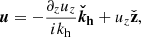 $$ \begin{aligned} \boldsymbol{u}&= -\frac{\partial _z u_z}{ik_{\rm h}} \boldsymbol{\check{k}_{\rm h}}+u_z \check{\mathbf{{z}}} , \end{aligned} $$