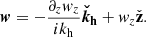 $$ \begin{aligned} \boldsymbol{w}&= -\frac{\partial _z w_z}{ik_{\rm h}} \boldsymbol{\check{k}_{\rm h}}+w_z \check{\mathbf{{z}}} . \end{aligned} $$