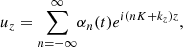 $$ \begin{aligned} u_z&= {\sum _{n = -\infty }^{\infty }} \alpha _n(t){e^{i(nK+k_z)z}} , \end{aligned} $$