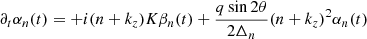 $$ \begin{aligned} \partial _t \alpha _n(t)&= +i(n+k_z)K\beta _n(t) +\frac{q\sin 2\theta }{2\Delta _n} (n+k_z)^2\alpha _n(t) \end{aligned} $$