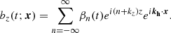 $$ \begin{aligned} b_z(t;\boldsymbol{x})&= {\sum _{n = -\infty }^{\infty }} \beta _n(t) {e^{i(n+k_z)z}} e^{i\boldsymbol{k_{\rm h}}\cdot \boldsymbol{x}}. \end{aligned} $$