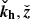 $ \boldsymbol{\check{k}_{\mathrm{h}}},\check{\boldsymbol{z}} $