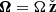 $ \boldsymbol{\Omega} = \Omega\, \check{\mathbf{{z}}} $