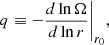 $$ \begin{aligned} q \equiv -\frac{d\ln \Omega }{d \ln r}\Bigg |_{r_0}, \end{aligned} $$