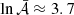 $ \ln\mathcal{\bar{A}} \approx 3.7 $