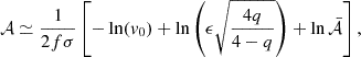 $$ \begin{aligned} \mathcal{A} \simeq \frac{1}{2f\sigma }\left[ - \ln (v_0) + \ln \left(\epsilon \sqrt{\frac{4q}{4-q}}\right) + \ln \mathcal {\bar{A}} \right], \end{aligned} $$